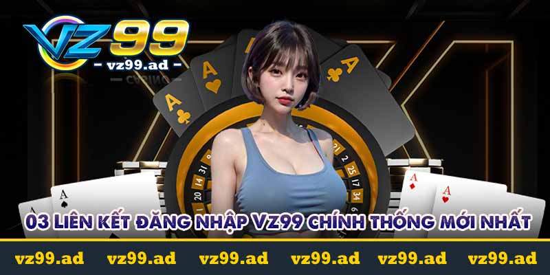 ĐĂNG NHẬP 5 03 Liên kết đăng nhập Vz99 chính thống mới nhất