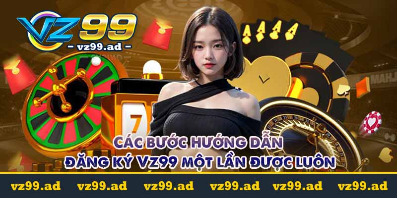 ĐĂNG KÝ 8 Các bước hướng dẫn đăng ký Vz99 một lần được luôn
