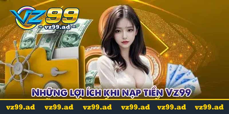 NẠP TIỀN 9 Những lợi ích khi nạp tiền Vz99