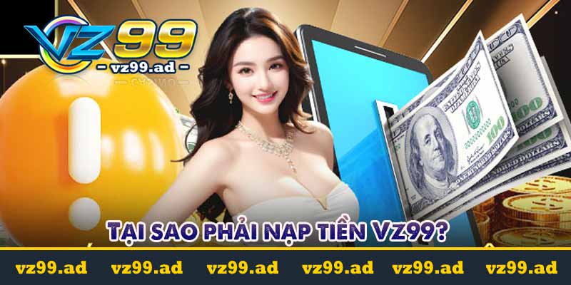 NẠP TIỀN 6 Tại sao phải nạp tiền Vz99?