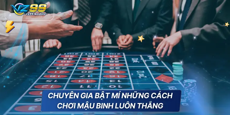 Chuyên gia bật mí những cách chơi Mậu Binh luôn thắng