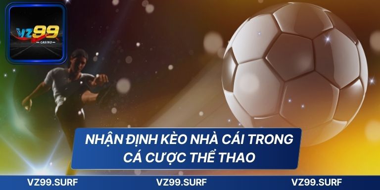 Nhận định kèo nhà cái trong cá cược thể thao