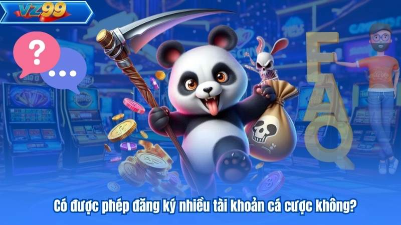 Có được phép đăng ký nhiều tài khoản cá cược không?