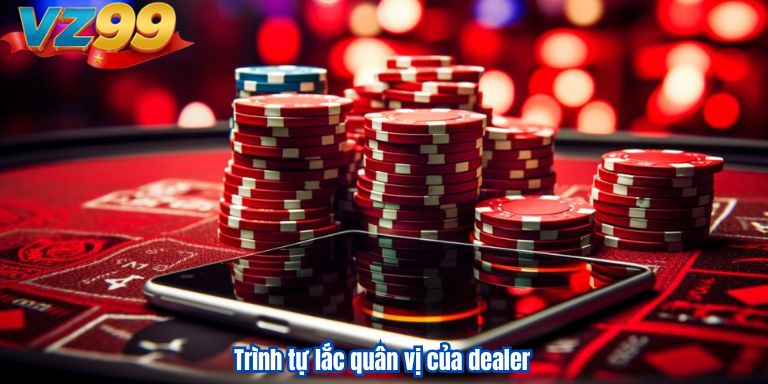 Trình tự lắc quân vị của dealer