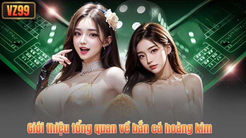 Bắn Cá Hoàng Kim – Trải Nghiệm Săn Thưởng Đỉnh Cao Tại VZ99 2 Giới thiệu tổng quan về bắn cá hoàng kim