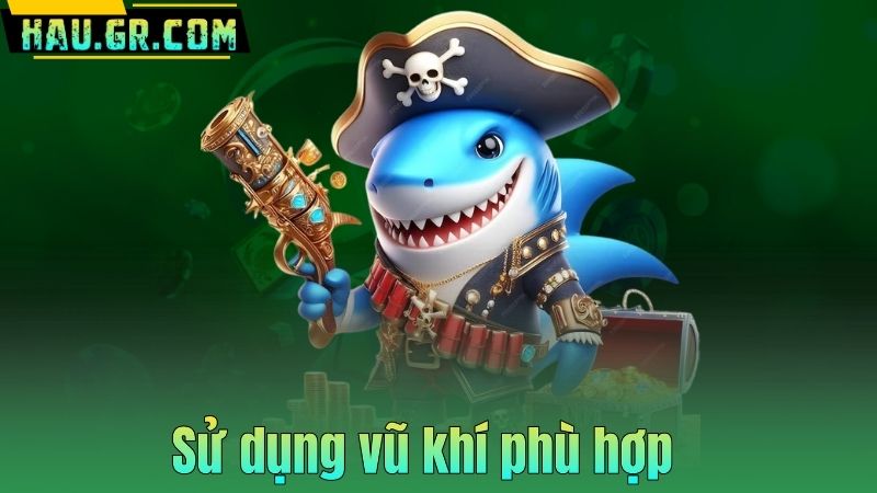 Sử dụng vũ khí phù hợp